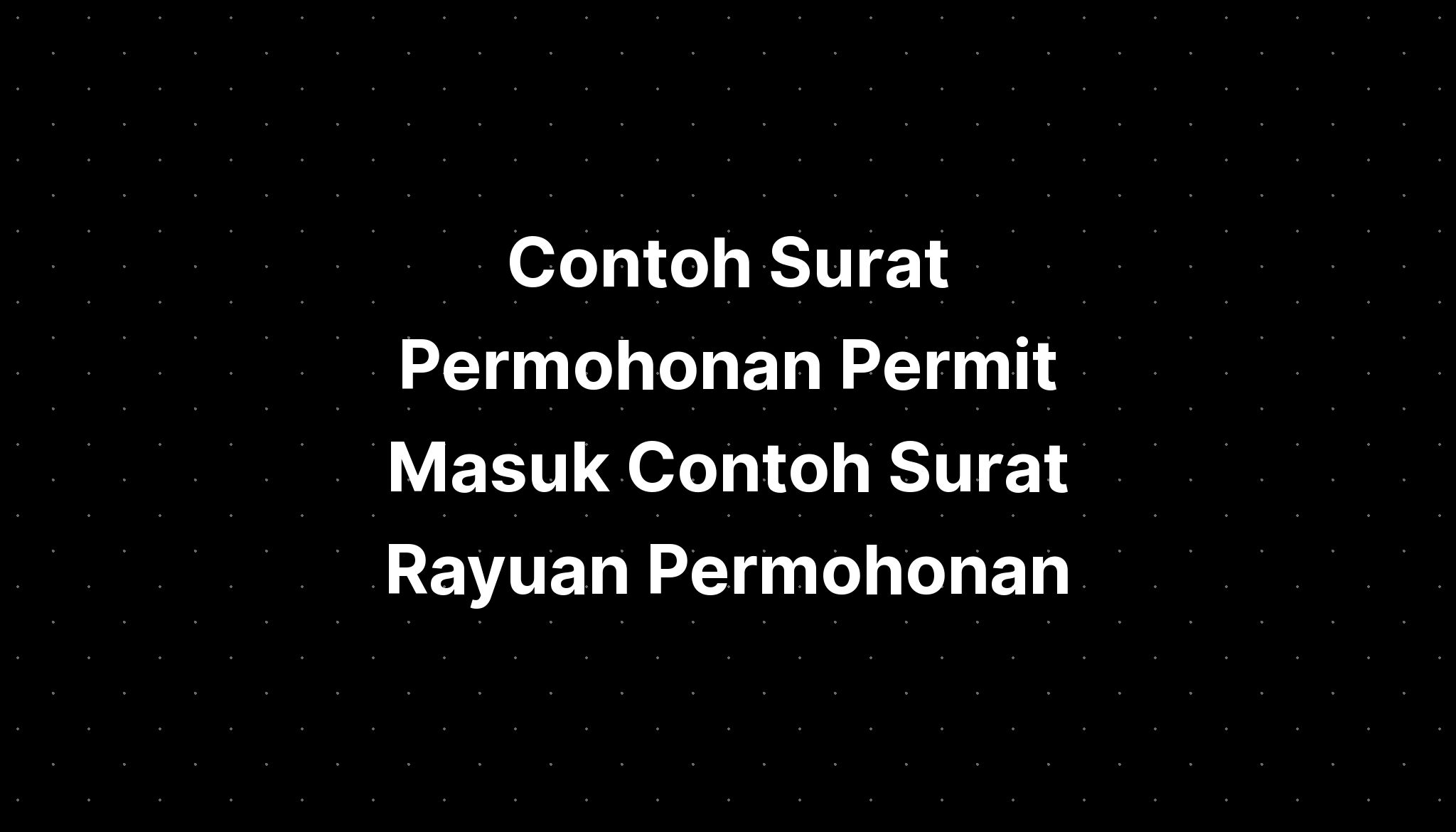 Contoh Surat Permohonan Permit Masuk Contoh Surat Rayuan Permohonan ...